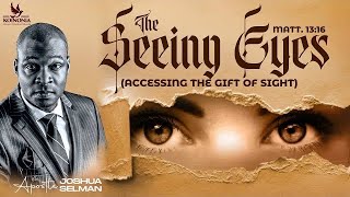 THE SEEING EYES  ACCESSING THE GIFT OF SIGHT WITH APOSTLE JOSHUA SELMAN [upl. by Pollack379]