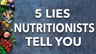 5 Lies Nutritionists Want You To Believe [upl. by Nahtad229]