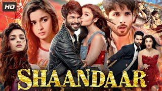 Shaandaar Full Movie In Hindi  Shahid Kapoor amp Alia Bhatt  A Romantic Comedy Adventure [upl. by Yvor]