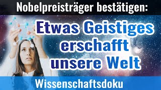 Quantenphysik Etwas Geistiges erschafft Materie und unsere Welt [upl. by Brennen]