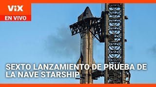 EN VIVO SpaceX lanza el sexto vuelo de prueba de Starship el cohete más grande del mundo [upl. by Hardden]