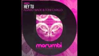 Alvaro Wade amp Toni Carrillo  Hey Tu Antonio Jimenez Remix MRB074 Morumbi Recordings [upl. by Forster]