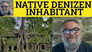 🔵Native vs Denizen vs Inhabitant Meaning Inhabitant or Native or Denizen Examples Denizen Inhabitant [upl. by Anselmo]