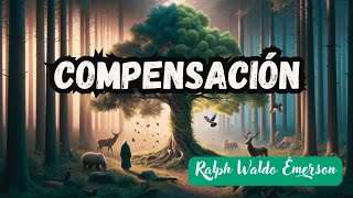 quotCompensación de Ralph Waldo Emerson Audiolibro  La Ley Universal del Equilibrioquot [upl. by Anauqahc]