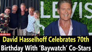 David Hasselhoff Celebrates 70th Birthday With ‘Baywatch’ CoStars [upl. by Aleka81]