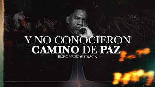 Y NO CONOCIERON CAMINO DE PAZ  BISHOP RUDDY GRACIA [upl. by Eidde]