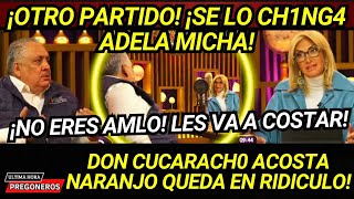 ¡NO ERES AMLO OTRO PARTIDO SE LO CH1NG4 ADELA MICHA EN SU PROGRAMA ACOSTA NARANJO QUEDA HUMILLADO [upl. by Stovall]