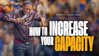 How To Increase Your Capacity  Prophet Uebert Angel [upl. by Anestassia]