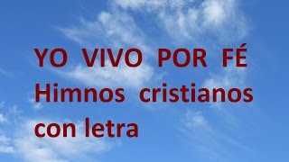 Yo vivo por fé con letra Himnos cistianos antiguos [upl. by Emolas611]