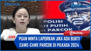 🔴 Puan Maharani Respons Isu Cawecawe Parcok di Pilkada 2024 Minta Dilaporkan Jika Ada Bukti [upl. by Eberhart531]