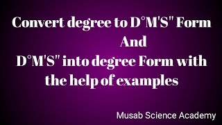 Convert Degree to D°MS form And D°MS to Degree form by musab science Academy [upl. by Adnoyek]