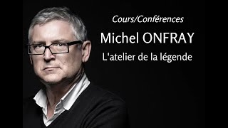 2012  Michel Onfray  12 Latelier de la légende conférence [upl. by Josepha739]