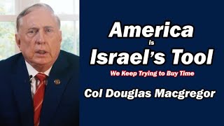 Col Douglas Macgregor America is Israels Tool [upl. by Ettezoj]