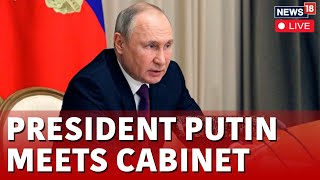 LIVE President Vladimir Putin Holds Cabinet Meeting  Russia News LIVE  Putin Speech LIVE  N18G [upl. by Audwin89]