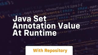 java set annotation value at runtime [upl. by Marcellus918]