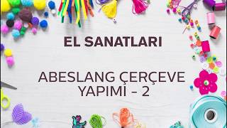 El Sanatları Dersi  Abeslang Çerçeve Yapımı2 [upl. by Edythe]