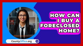 How Can I Buy A Foreclosed Home  CountyOfficeorg [upl. by Dijam453]