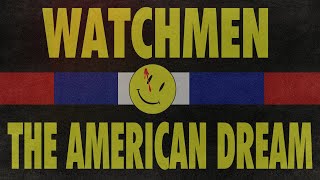 THE AMERICAN DREAM  WATCHMEN [upl. by Euginomod]