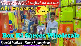 Box Packing Saree Wholesale Market Varanasi All Company Ki Box Wali Sarees Saste Price Me [upl. by Aehsila]