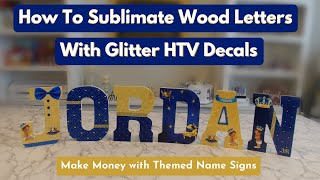 How To Sublimate Wood Letters amp Use Glitter HTV Great Money Maker amp Gift Idea [upl. by Shelba]