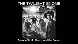 Episode 18 Mr Garrity and the Graves [upl. by Feliks]