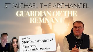 ST MICHAEL THE ARCHANGEL GUARDIAN OF THE REMNANT FR MICHEL – PART 9 SPIRITUAL WARFARE amp EXORCISM [upl. by Duggan]