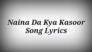 LYRICS Naina Da Kya Kasoor Song  Naina Da Kya Kasoor Song With Lyrics  Ak786 Presents [upl. by Junna]