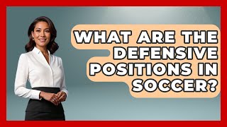 What Are the Defensive Positions in Soccer  TheSportXpertcom [upl. by Ynohtnanhoj542]