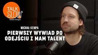 Michał Kempa quotJestem uzależniony od uwagiquot Pierwszy wywiad po Mam Talent  TALK SLOW 26 [upl. by Idonah]