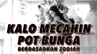 KALO MECAHIN POT BUNGA berdasarkan zodiak [upl. by Zachariah]