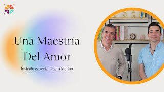 Una Maestría Del Amor con Pedro Merino  PabloMerinoInstitute [upl. by Cirederf]