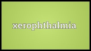 Xerophthalmia Meaning [upl. by Irv]