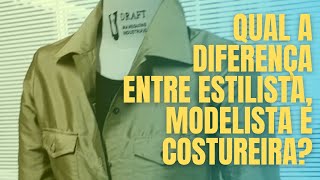 Qual a diferença entre Designer de modaestilista modelista e costureira pilotista [upl. by Neil]