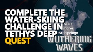 Complete the WaterSkiing Challenge in Tethys Deep Wuthering Waves [upl. by Leummas488]