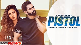 PISTOL Full Video Laddi Chahal Ft PARMISH VERMA amp Isha Rikhi  Latest Punjabi Song 2021 New Song [upl. by Hamachi]