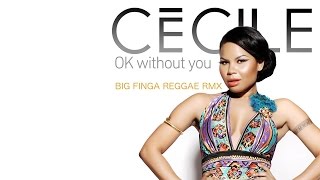 CeCile  OK Without You Big Finga Reggae RMX [upl. by Borlow]