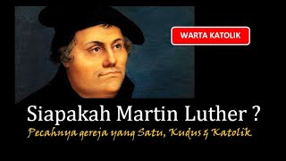 Siapakah Martin Luther Dan pecahnya gereja yang Satu Kudus amp Katolik [upl. by Eillat843]