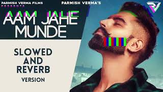 PARMISH VERMA — Aam Jehe Munde slow down [upl. by Kleinstein]