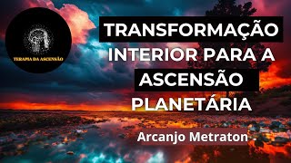 O PODER DA TRANSFORMAÇÃO INTERIOR PARA A ASCENSÃO PLANETÁRIA  Terapia da ascensão [upl. by Dickerson]