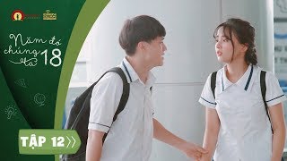 PHIM HỌC ĐƯỜNG  NĂM ĐÓ CHÚNG TA 18  TẬP 12 FULL TẬP CUỐI [upl. by Nnylirehs]