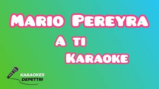 Mario Pereyra  A Ti KARAOKE [upl. by Ydnis]