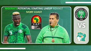 Nigeria vs Ivory Coast Nigerias Potential Lineup Against Côte dIvoire AFCON 2024 Final Osimhen [upl. by Ayaj]