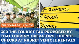 Thailand News  Tourism Operators Propose 300THB Tourist Tax  Phuket Rental Licences Under Scrutiny [upl. by Haukom]