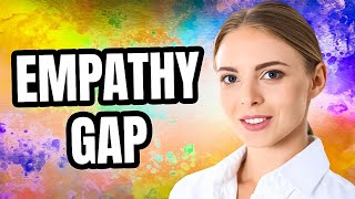 What is Empathy Gap [upl. by Ianteen]