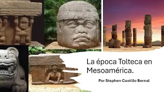 La época Tolteca en Mesoamérica Por el Dr Stephen Castillo Bernal [upl. by Nnylirak304]