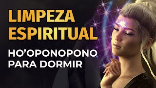 HOOPONOPONO PARA DORMIR  LIMPEZA ESPIRITUAL [upl. by Wynny]