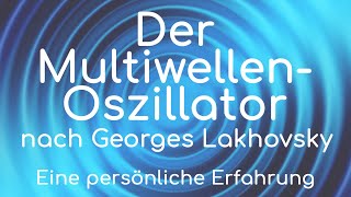 Der MultiwellenOszillator von Georges Lakhovsky  eine persönliche Erfahrung [upl. by Onailil320]