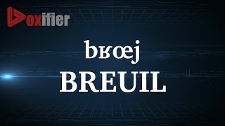 How to Pronunce Breuil in French  Voxifiercom [upl. by Frulla739]