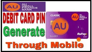 AU Bank ATMDebit Card Pin Generate Through Mobile  AU Small Finance Bank [upl. by Panthia]