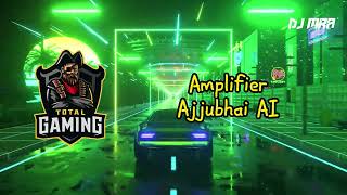 Ajjubhai AI  Amplifier  Imran Khan  Total Gaming  DJ MRA [upl. by Talie]